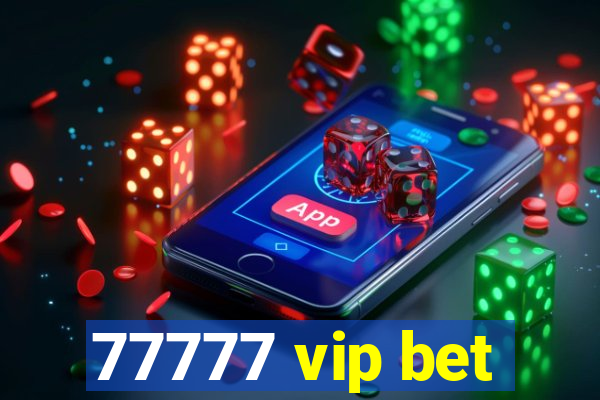 77777 vip bet